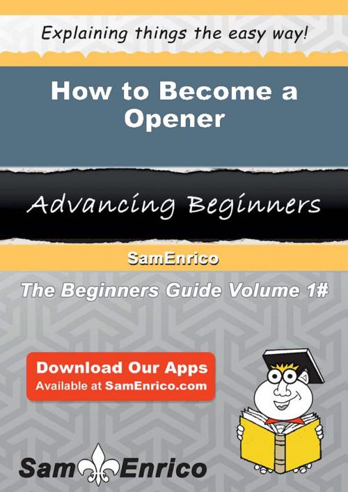 Cover of the book How to Become a Opener by Venita Larue, SamEnrico