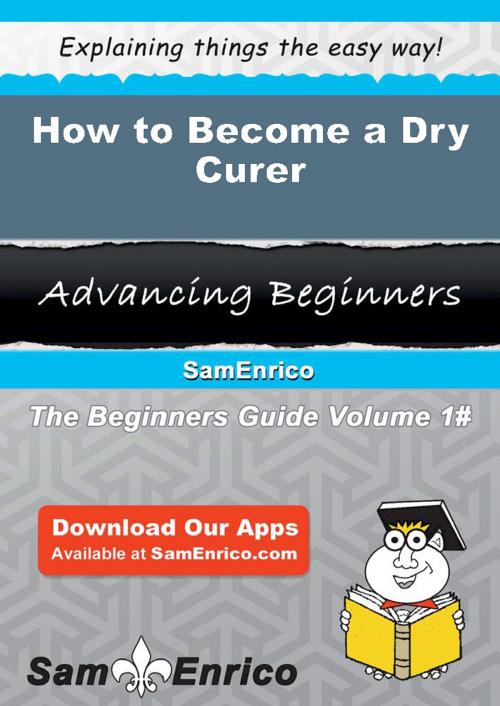 Cover of the book How to Become a Dry Curer by Arlie Prewitt, SamEnrico