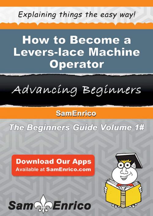 Cover of the book How to Become a Levers-lace Machine Operator by Samella Esquivel, SamEnrico