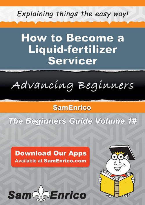 Cover of the book How to Become a Liquid-fertilizer Servicer by Sharleen Coronado, SamEnrico