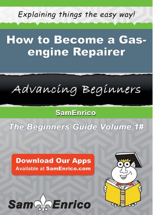 Cover of the book How to Become a Gas-engine Repairer by Anamaria Gonsalves, SamEnrico