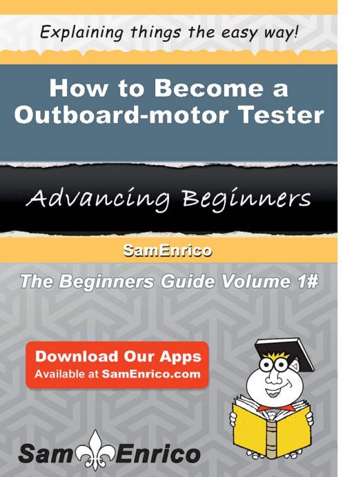 Cover of the book How to Become a Outboard-motor Tester by Eden Kerr, SamEnrico