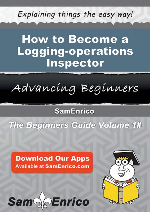 Cover of the book How to Become a Logging-operations Inspector by Miyoko Christianson, SamEnrico