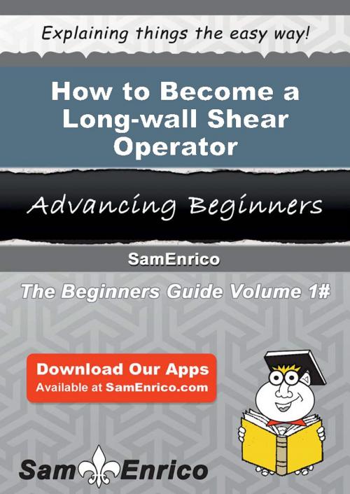 Cover of the book How to Become a Long-wall Shear Operator by Caroyln Delong, SamEnrico