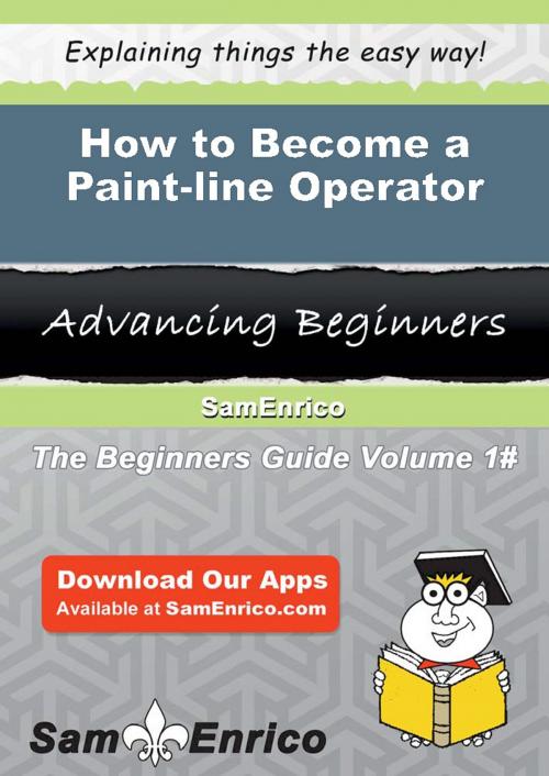 Cover of the book How to Become a Paint-line Operator by Sherilyn Brunner, SamEnrico