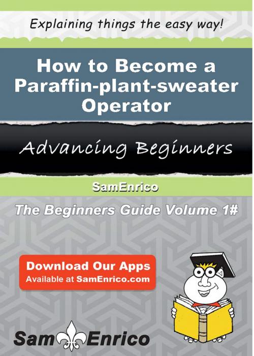 Cover of the book How to Become a Paraffin-plant-sweater Operator by Yuonne Beach, SamEnrico