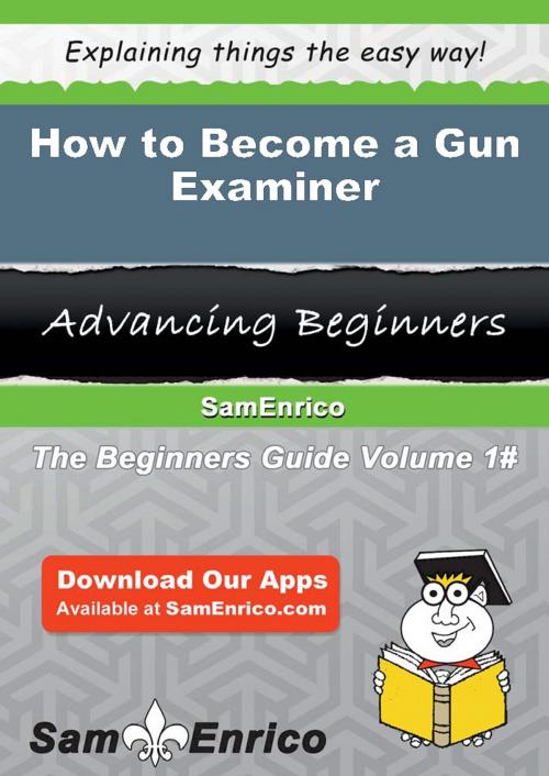 Cover of the book How to Become a Gun Examiner by Nathanael Sharkey, SamEnrico