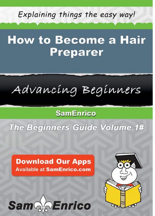 Cover of the book How to Become a Hair Preparer by Arron Galvez, SamEnrico