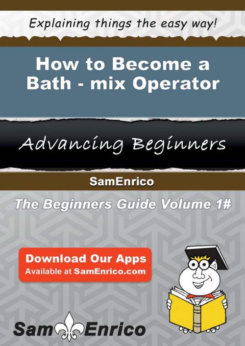 Cover of the book How to Become a Bath-mix Operator by Kennith Rush, SamEnrico