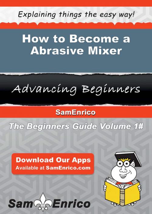 Cover of the book How to Become a Abrasive Mixer by Graig Richey, SamEnrico