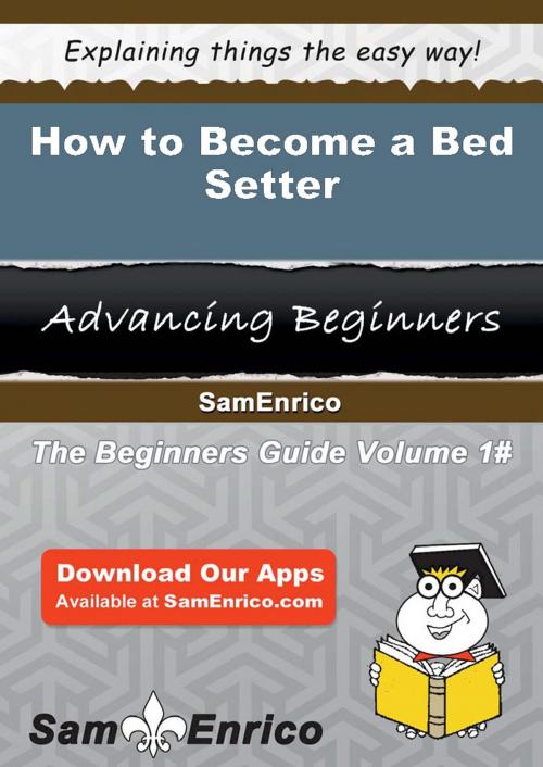 Cover of the book How to Become a Bed Setter by Janina Obryan, SamEnrico