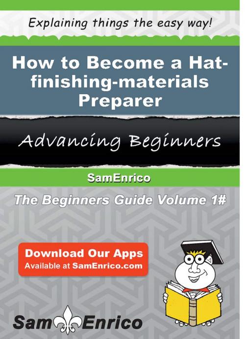Cover of the book How to Become a Hat-finishing-materials Preparer by Lourie Lind, SamEnrico
