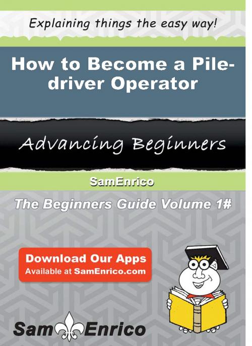 Cover of the book How to Become a Pile-driver Operator by Camellia Lyon, SamEnrico
