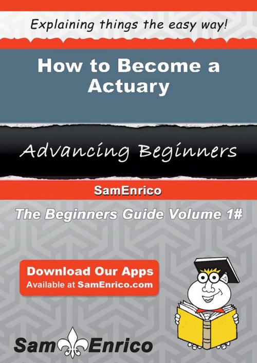 Cover of the book How to Become a Actuary by Garnet Hollis, SamEnrico