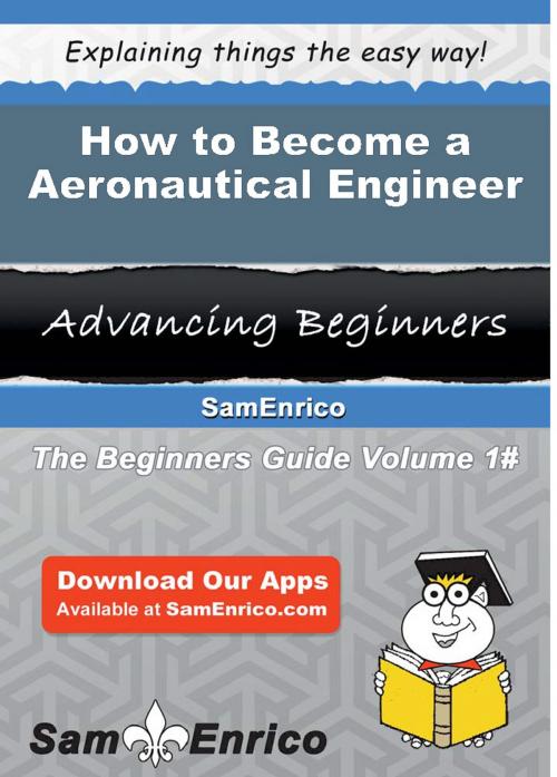 Cover of the book How to Become a Aeronautical Engineer by Kendrick Goddard, SamEnrico