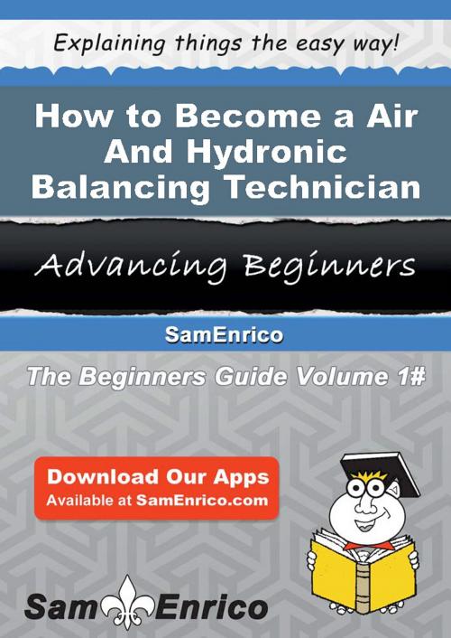 Cover of the book How to Become a Air And Hydronic Balancing Technician by Usha Olivares, SamEnrico
