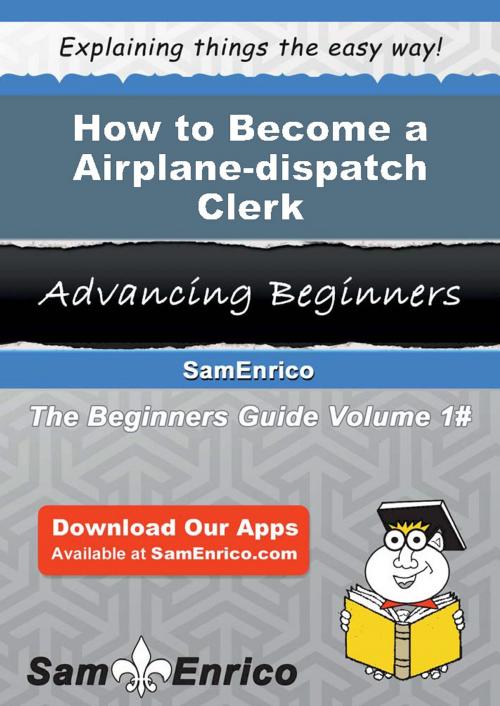 Cover of the book How to Become a Airplane-dispatch Clerk by Lucie Burrell, SamEnrico