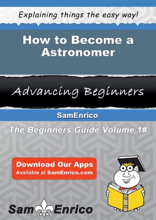 Cover of the book How to Become a Astronomer by Ludivina Macklin, SamEnrico