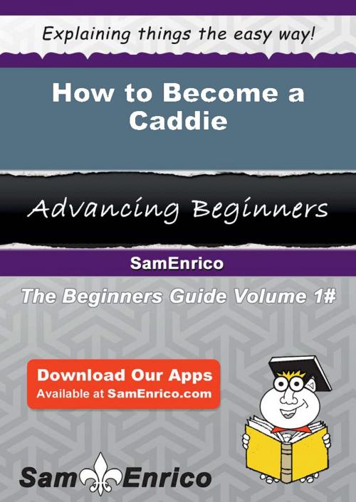 Cover of the book How to Become a Caddie by Clarissa Ferry, SamEnrico
