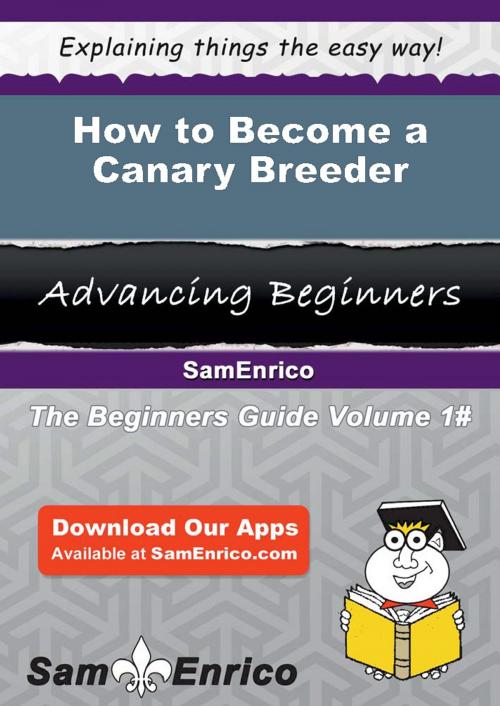 Cover of the book How to Become a Canary Breeder by Milo Corley, SamEnrico