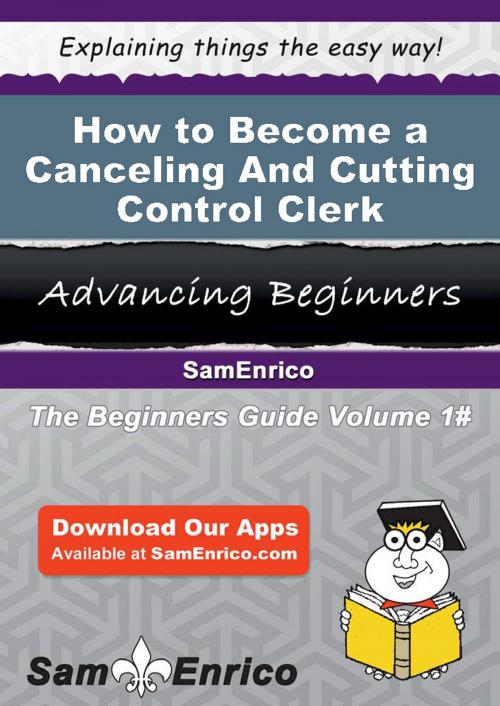 Cover of the book How to Become a Canceling And Cutting Control Clerk by Yuonne Manson, SamEnrico
