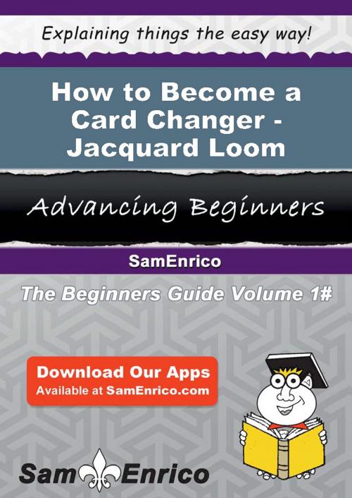 Cover of the book How to Become a Card Changer - Jacquard Loom by Lyla Frierson, SamEnrico