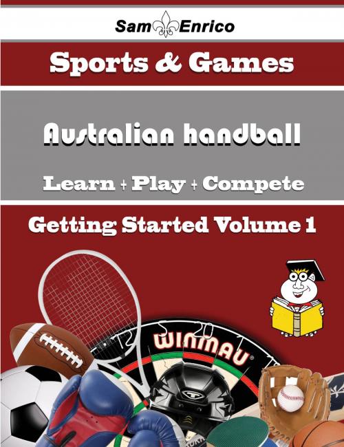 Cover of the book A Beginners Guide to Australian handball (Volume 1) by Cordie Jordon, SamEnrico