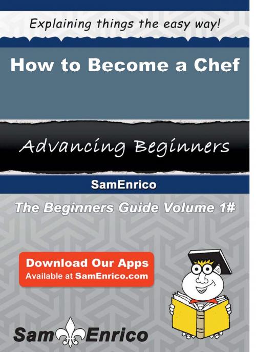 Cover of the book How to Become a Chef by Flavia Crutchfield, SamEnrico