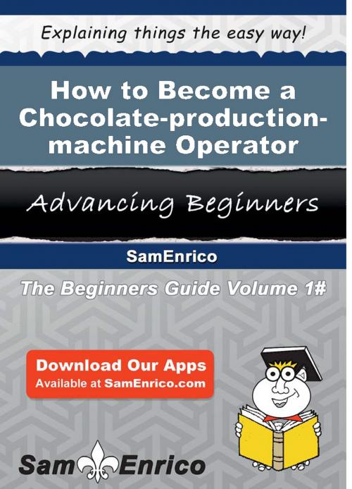 Cover of the book How to Become a Chocolate-production-machine Operator by Fred Suarez, SamEnrico