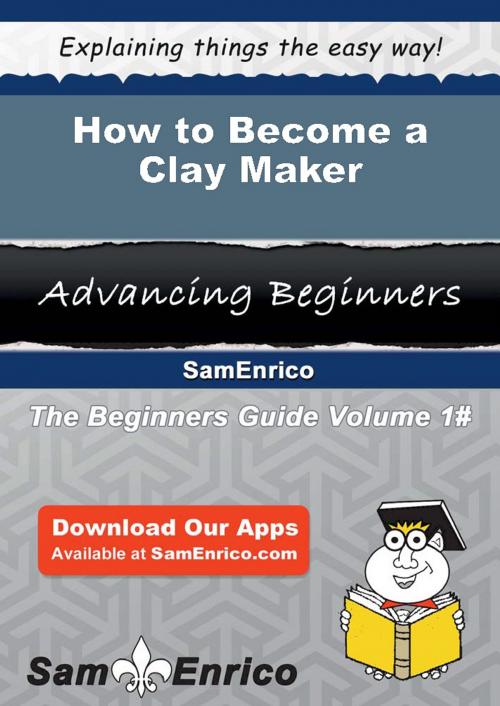 Cover of the book How to Become a Clay Maker by Bryon Burleson, SamEnrico
