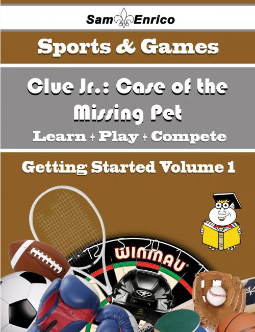 Cover of the book A Beginners Guide to Clue Jr.: Case of the Missing Pet (Volume 1) by Adele Herman, SamEnrico