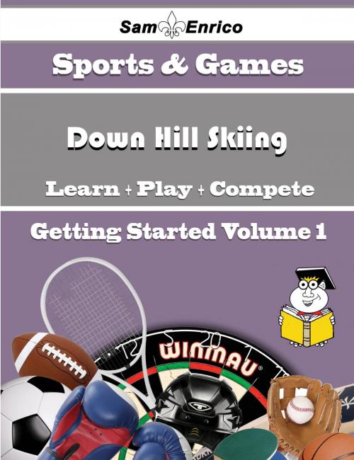 Cover of the book A Beginners Guide to Down Hill Skiing (Volume 1) by Oscar Vitale, SamEnrico