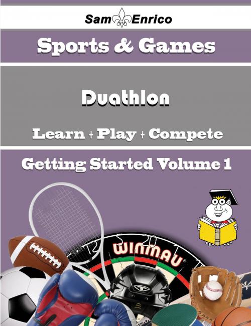 Cover of the book A Beginners Guide to Duathlon (Volume 1) by Patrick Barrera, SamEnrico