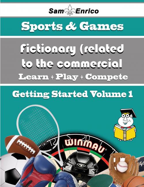 Cover of the book A Beginners Guide to Fictionary (related to the commercial Balderdash) (Volume 1) by Philomena Mayfield, SamEnrico