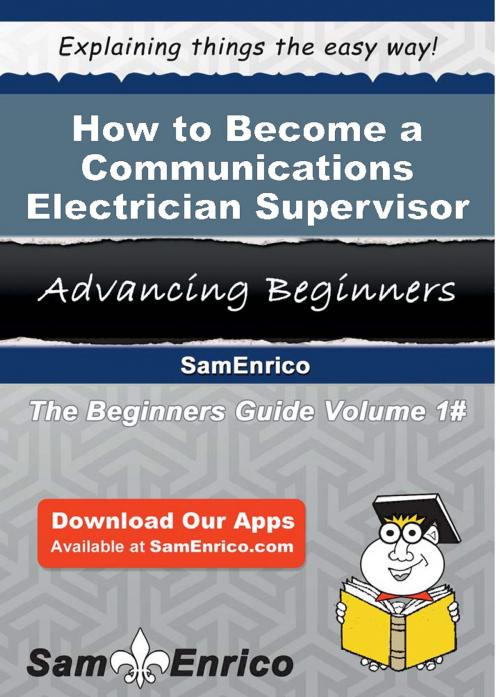 Cover of the book How to Become a Communications Electrician Supervisor by Deandre Arnett, SamEnrico