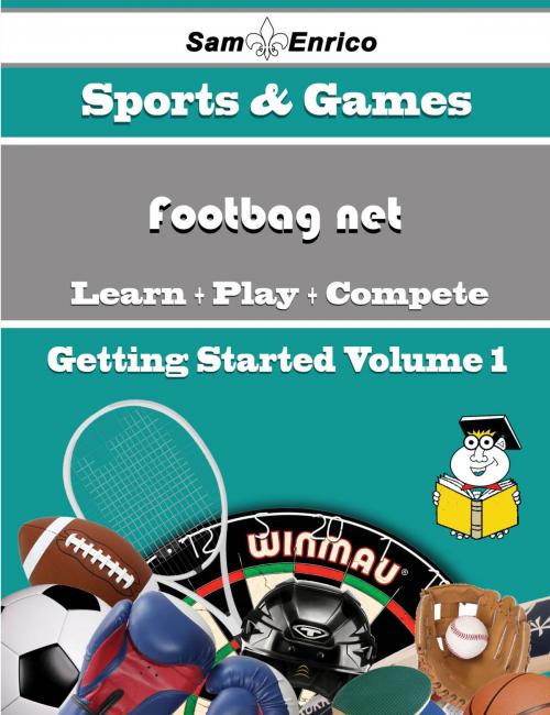 Cover of the book A Beginners Guide to Footbag net (Volume 1) by Britteny Esquivel, SamEnrico