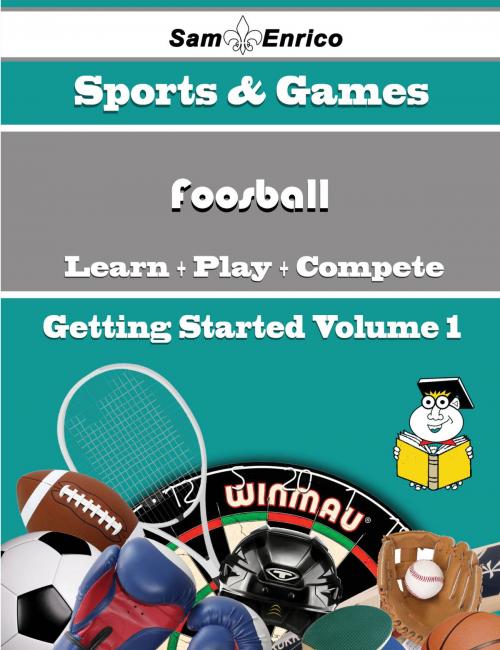 Cover of the book A Beginners Guide to Foosball (Volume 1) by An Duvall, SamEnrico