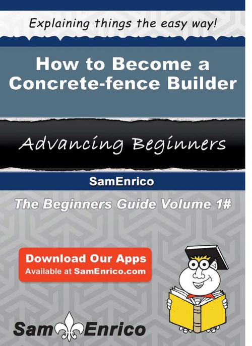 Cover of the book How to Become a Concrete-fence Builder by Magda Loving, SamEnrico