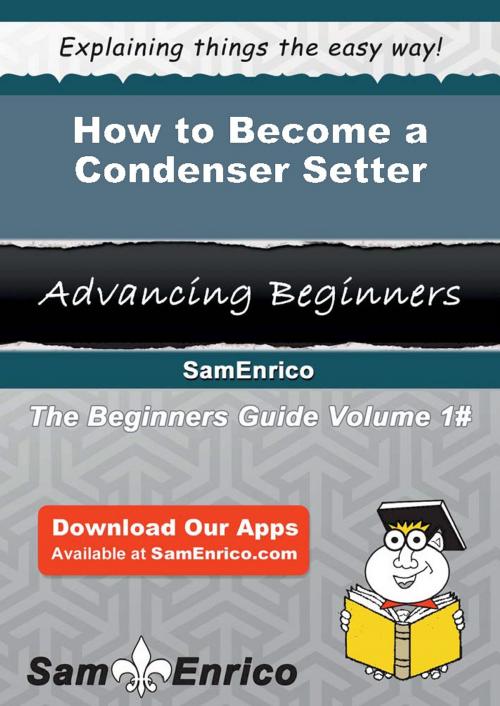 Cover of the book How to Become a Condenser Setter by Corina Blaine, SamEnrico