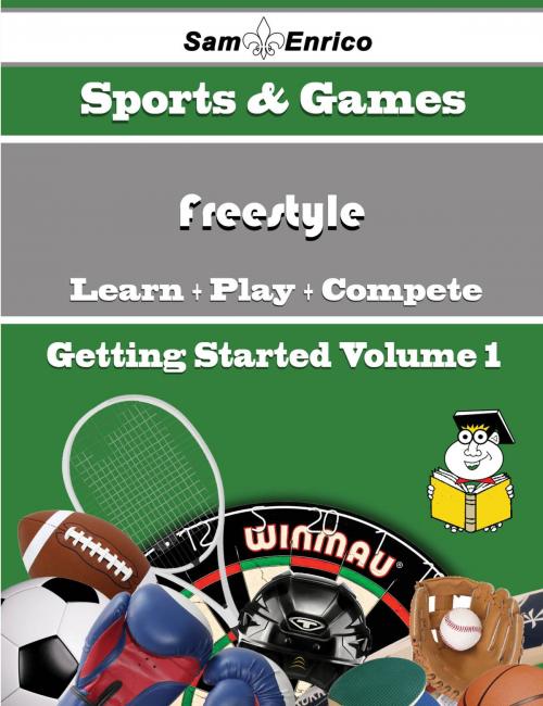 Cover of the book A Beginners Guide to Freestyle (Volume 1) by Luetta Fitzpatrick, SamEnrico