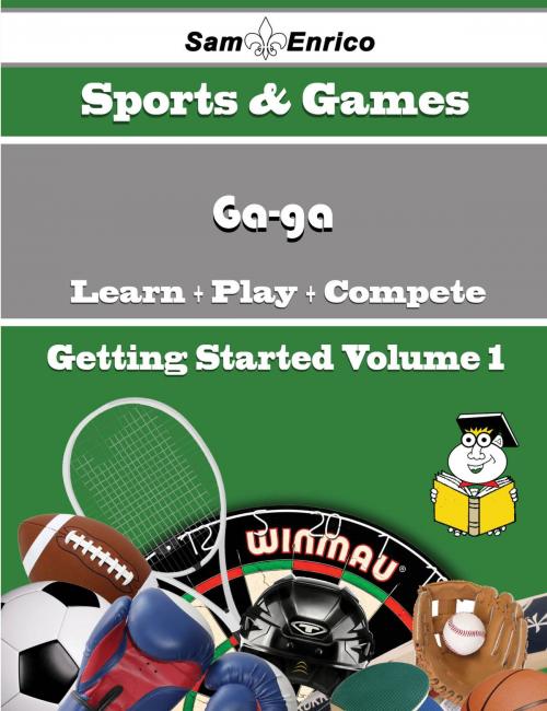 Cover of the book A Beginners Guide to Ga-ga (Volume 1) by Summer Bronson, SamEnrico