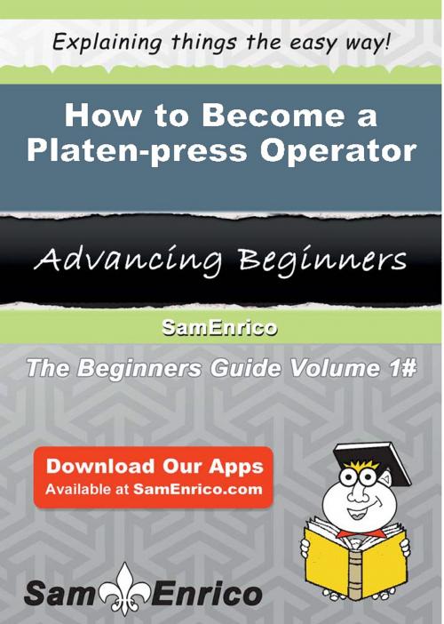 Cover of the book How to Become a Platen-press Operator by Phuong Browder, SamEnrico