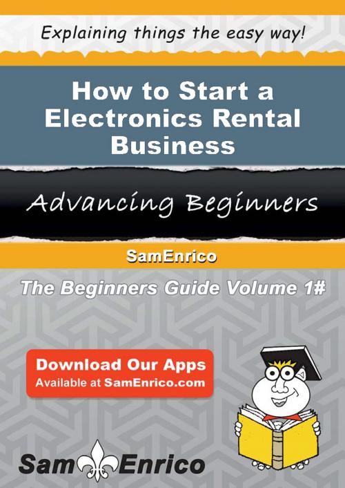 Cover of the book How to Start a Electronics Rental Business by Randolph Gonzalez, SamEnrico