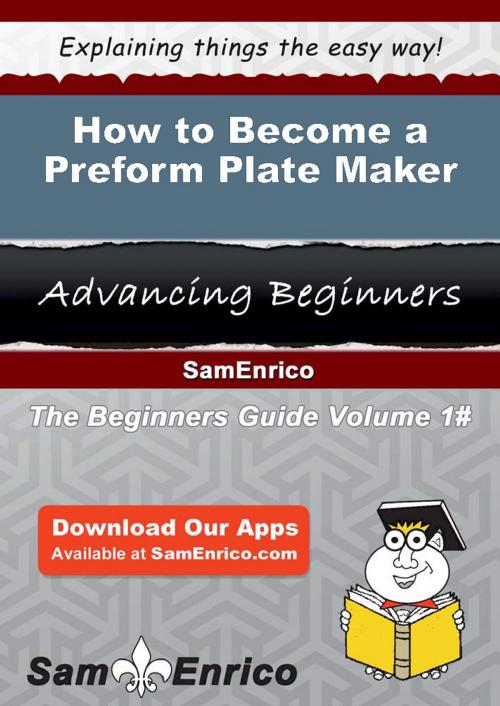 Cover of the book How to Become a Preform Plate Maker by Lahoma Billups, SamEnrico