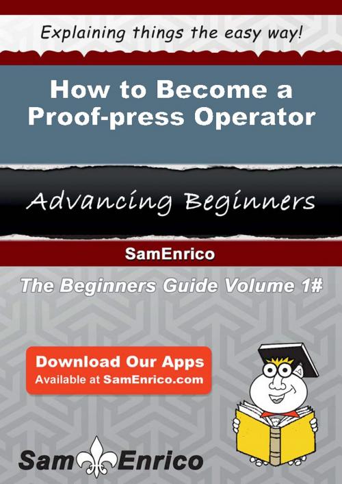 Cover of the book How to Become a Proof-press Operator by Krystina Zhang, SamEnrico