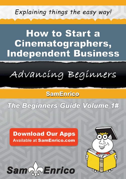 Cover of the book How to Start a Cinematographers - Independent Business by Randal Saunders, SamEnrico
