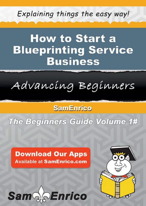 Cover of the book How to Start a Blueprinting Service Business by Steve Miller, SamEnrico