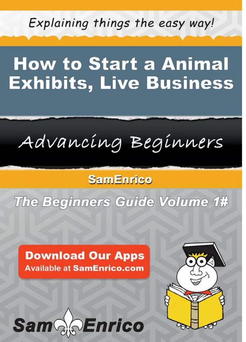 Cover of the book How to Start a Animal Exhibits - Live Business by Alonzo Terry, SamEnrico