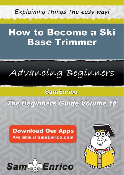 Cover of the book How to Become a Ski Base Trimmer by Siobhan Cowley, SamEnrico