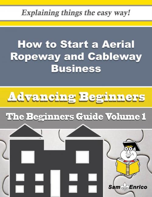 Cover of the book How to Start a Aerial Ropeway and Cableway Business (Beginners Guide) by Adell Raley, SamEnrico